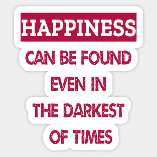 Happiness Can Be Found Even In The Darkest Of Times Sticker